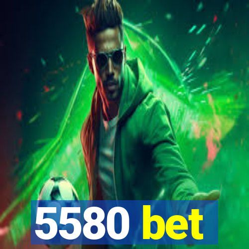 5580 bet